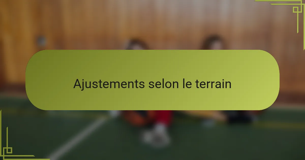 Ajustements selon le terrain