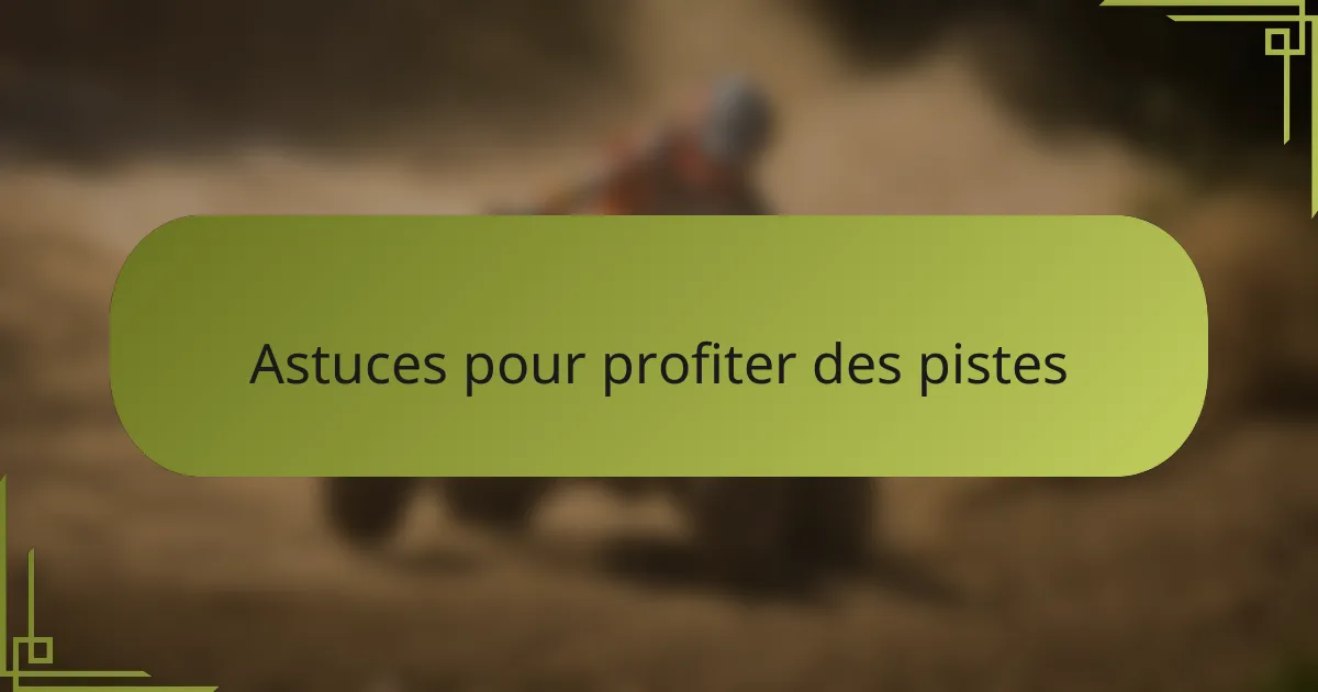 Astuces pour profiter des pistes