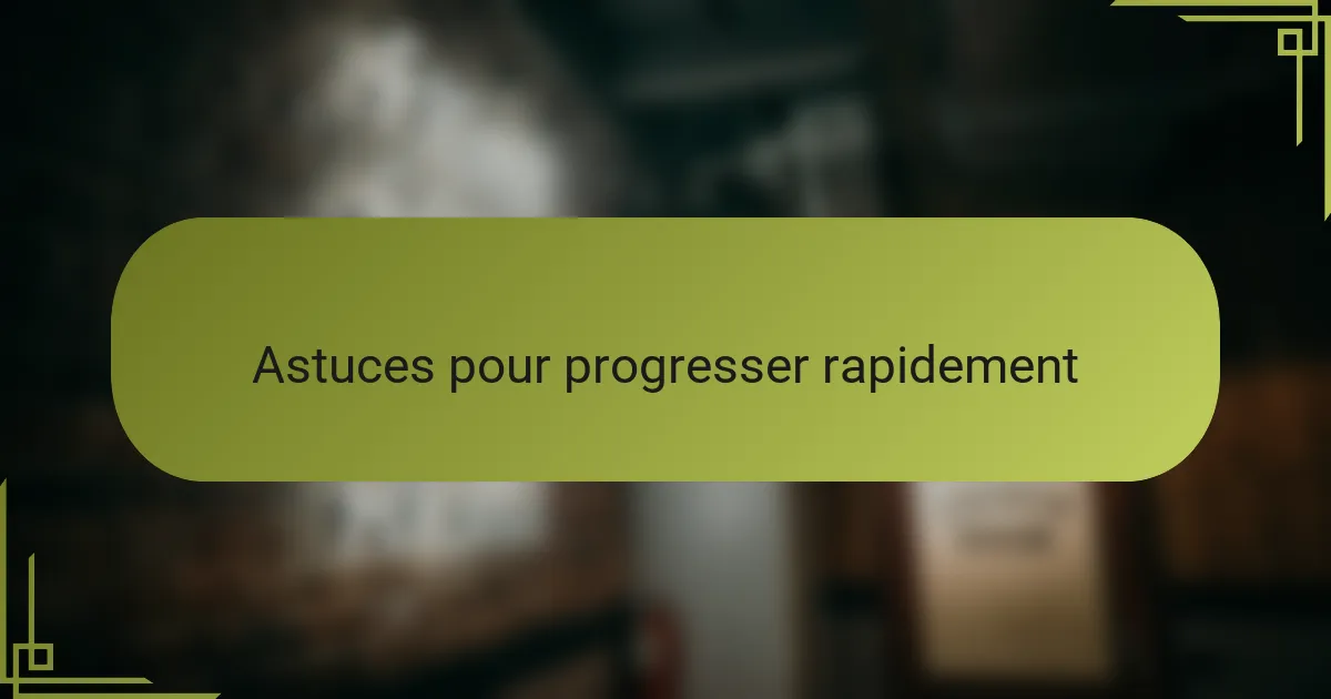 Astuces pour progresser rapidement