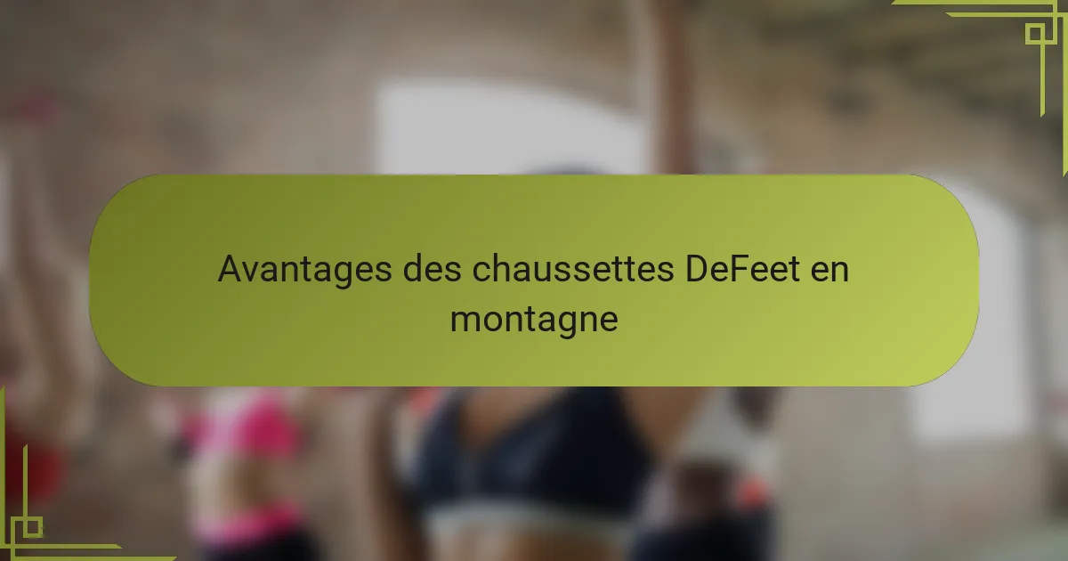 Avantages des chaussettes DeFeet en montagne