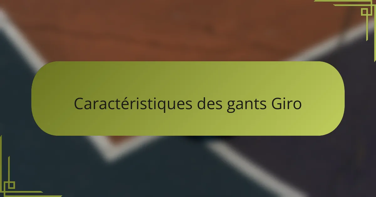 Caractéristiques des gants Giro