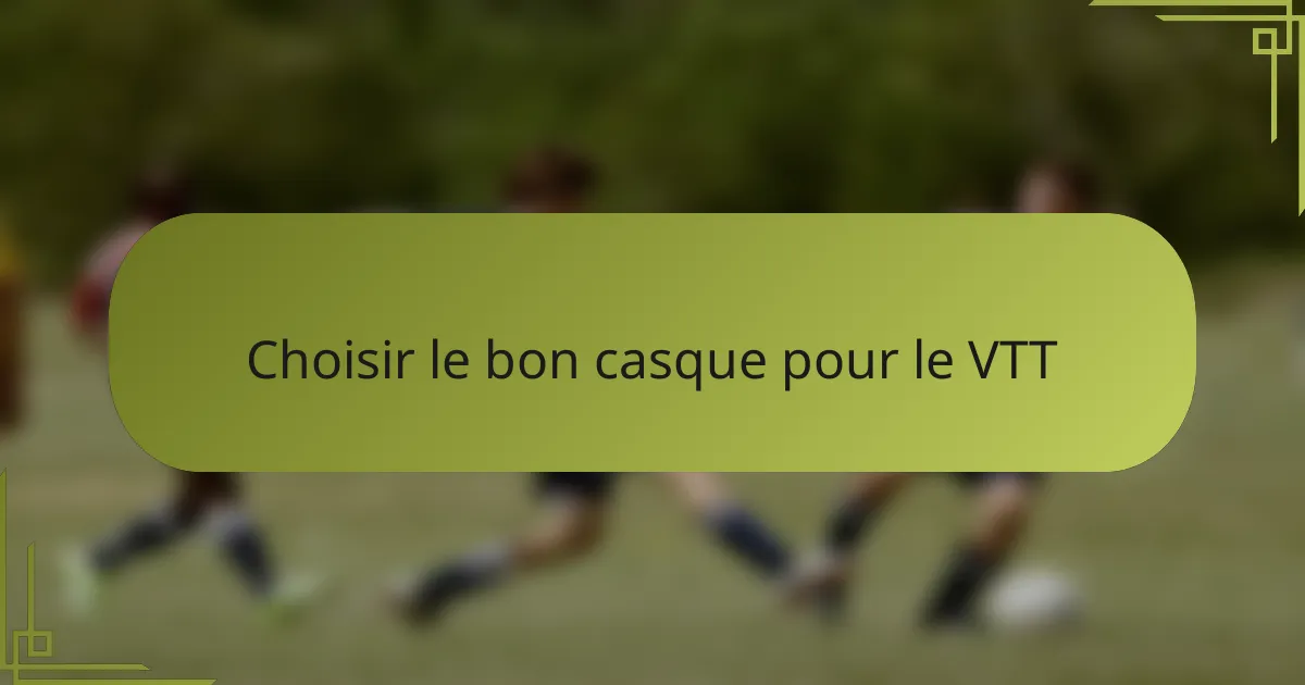 Choisir le bon casque pour le VTT