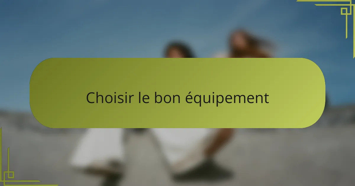 Choisir le bon équipement