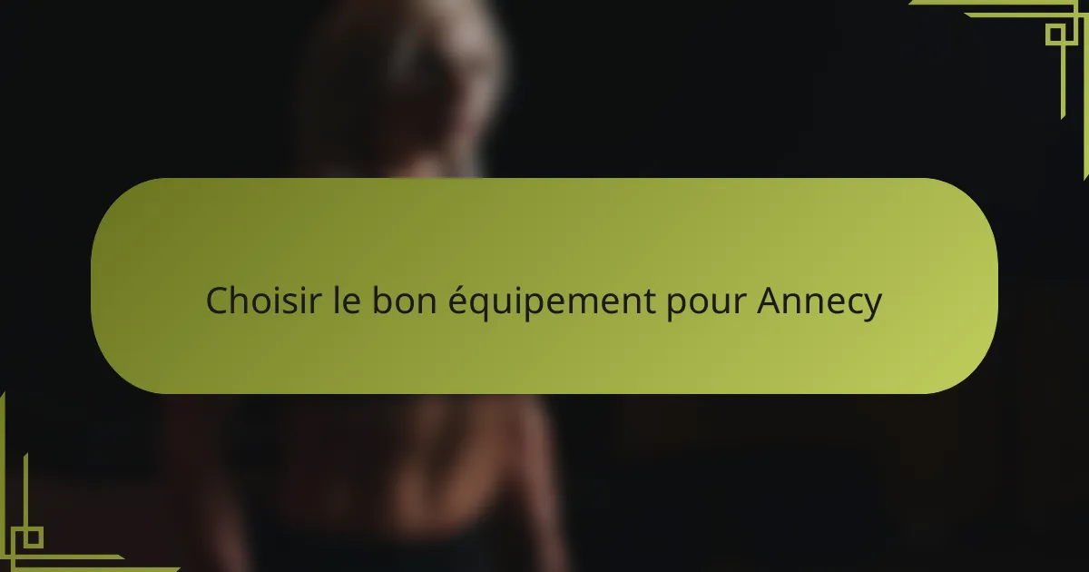 Choisir le bon équipement pour Annecy
