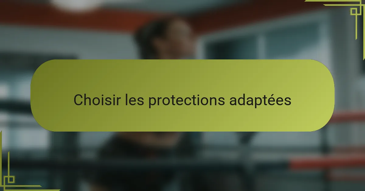 Choisir les protections adaptées