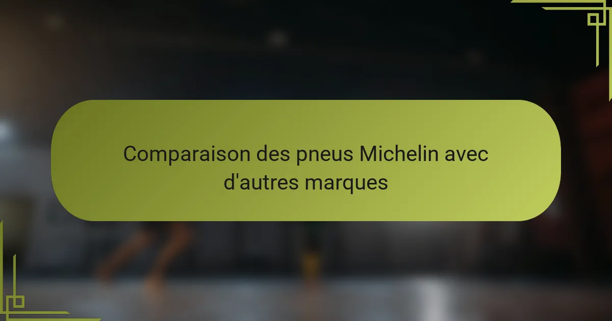Comparaison des pneus Michelin avec d'autres marques