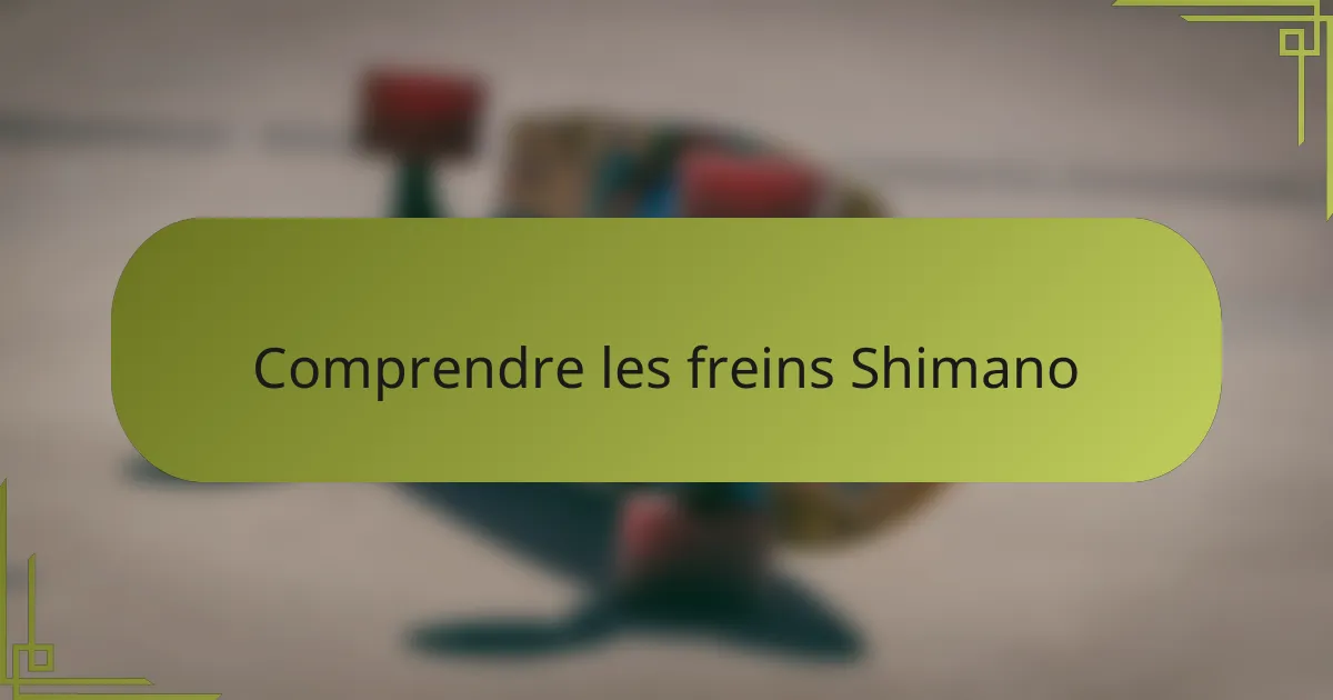 Comprendre les freins Shimano