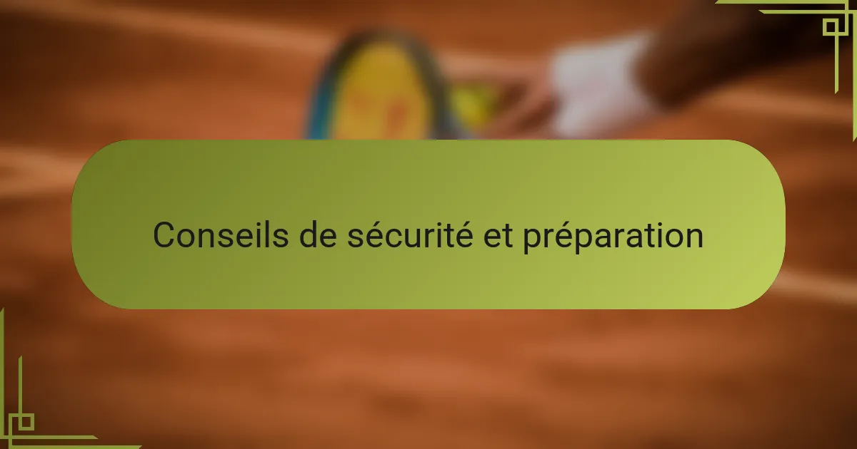 Conseils de sécurité et préparation
