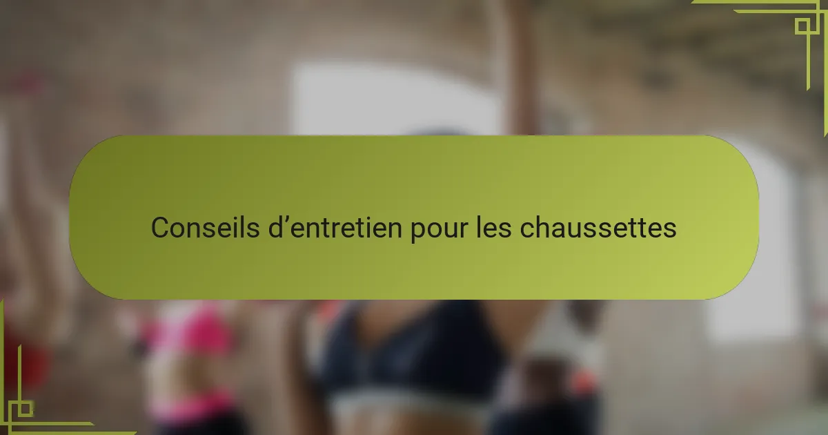 Conseils d’entretien pour les chaussettes