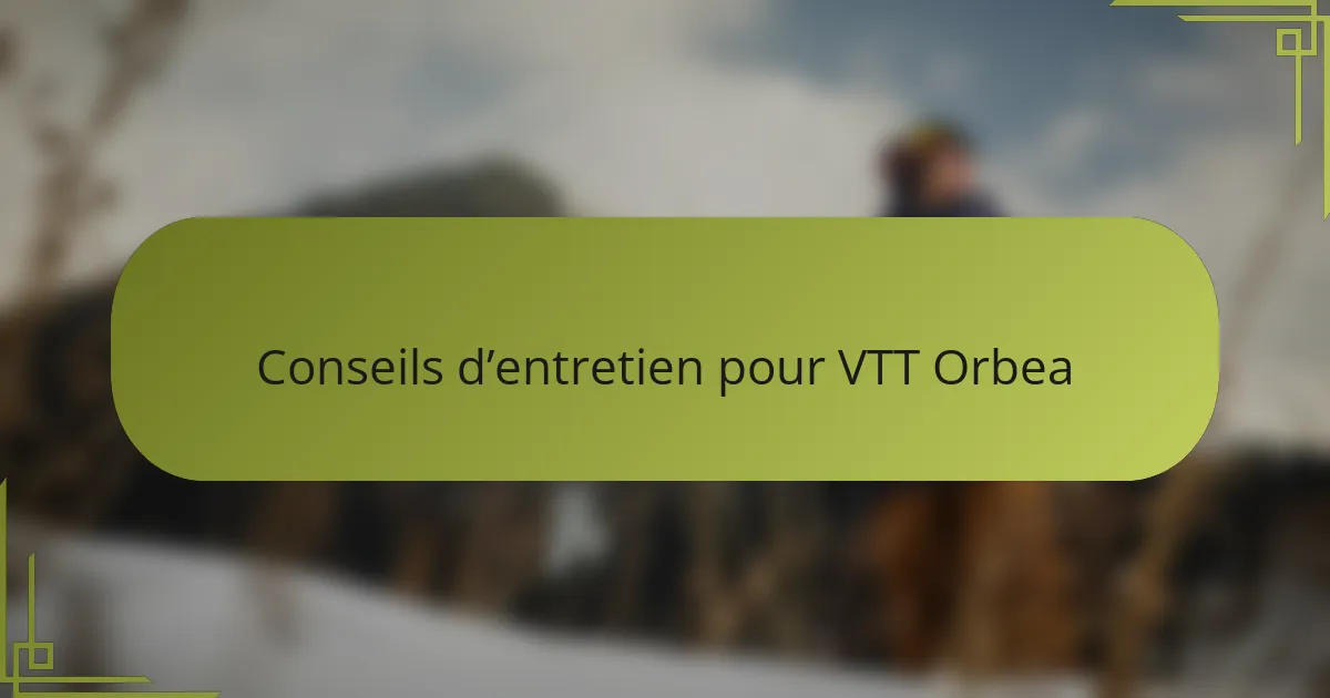 Conseils d’entretien pour VTT Orbea