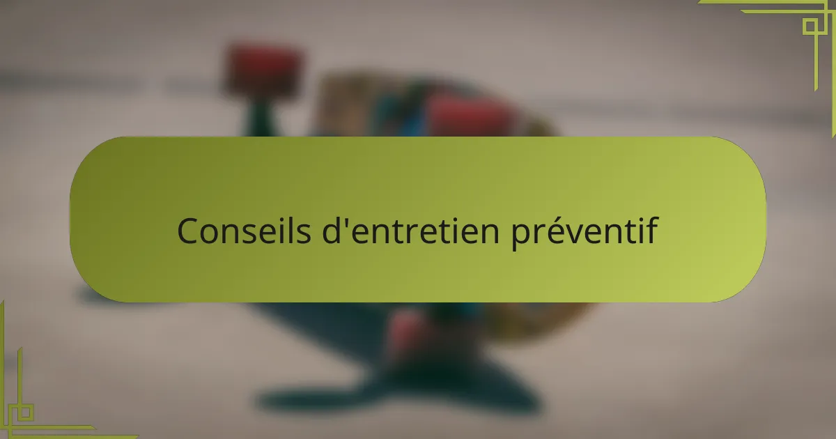 Conseils d'entretien préventif
