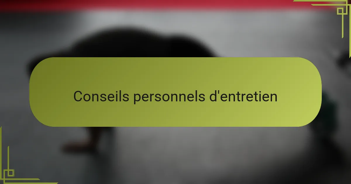 Conseils personnels d'entretien