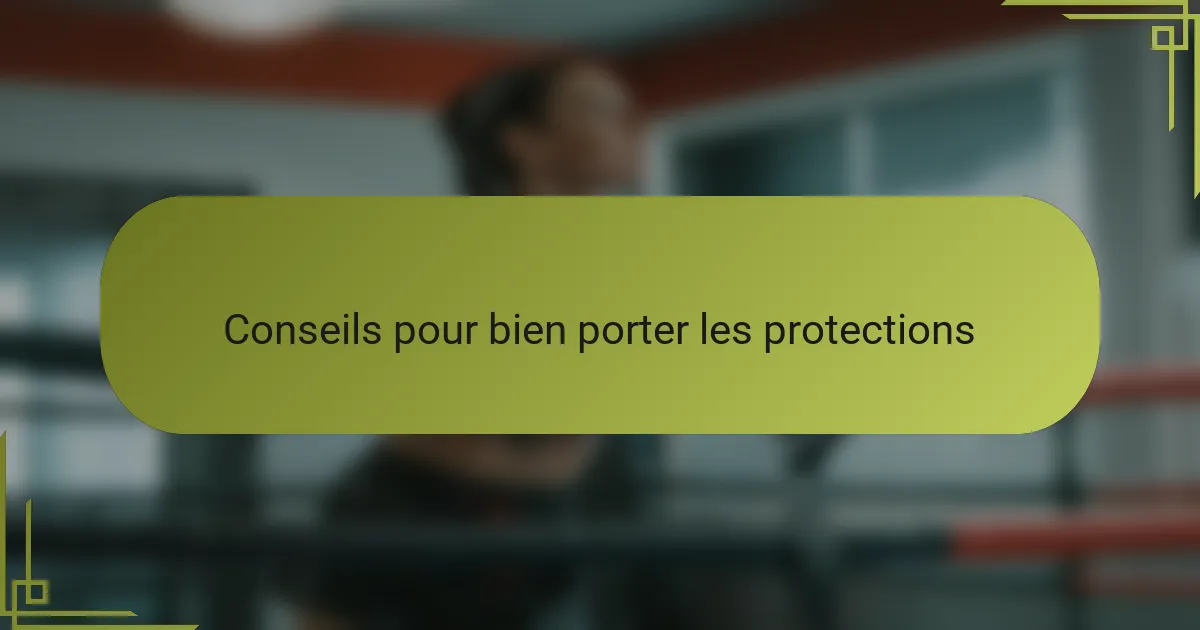 Conseils pour bien porter les protections