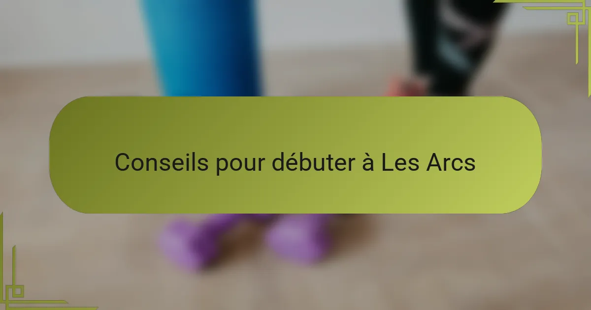 Conseils pour débuter à Les Arcs