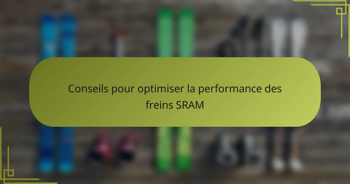 Conseils pour optimiser la performance des freins SRAM