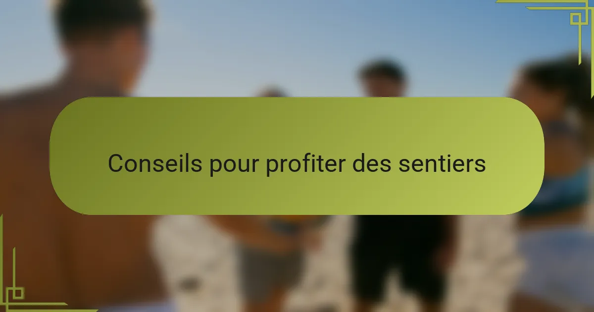 Conseils pour profiter des sentiers