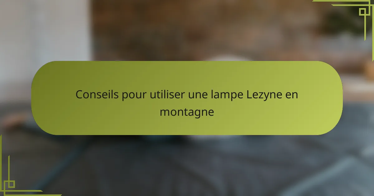 Conseils pour utiliser une lampe Lezyne en montagne