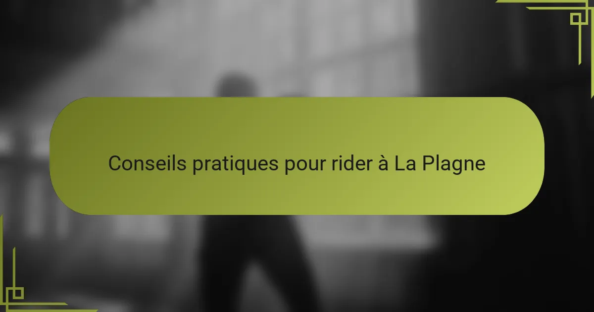 Conseils pratiques pour rider à La Plagne