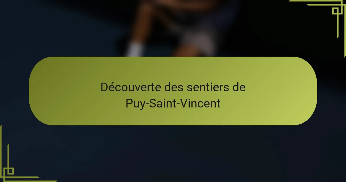 Découverte des sentiers de Puy-Saint-Vincent
