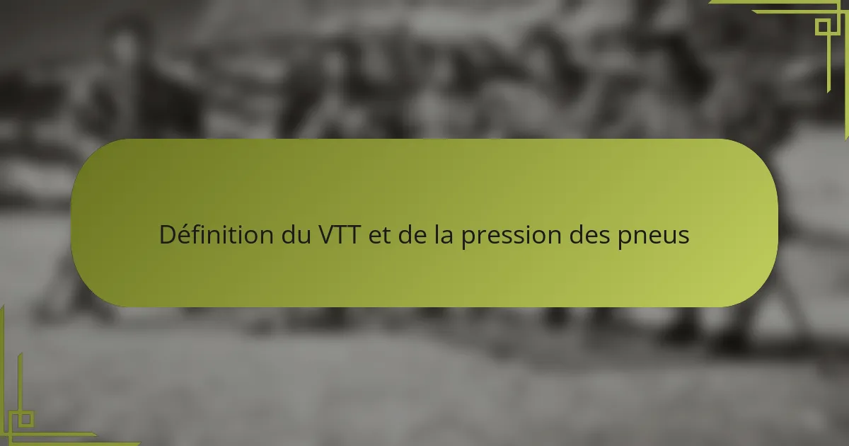 Définition du VTT et de la pression des pneus