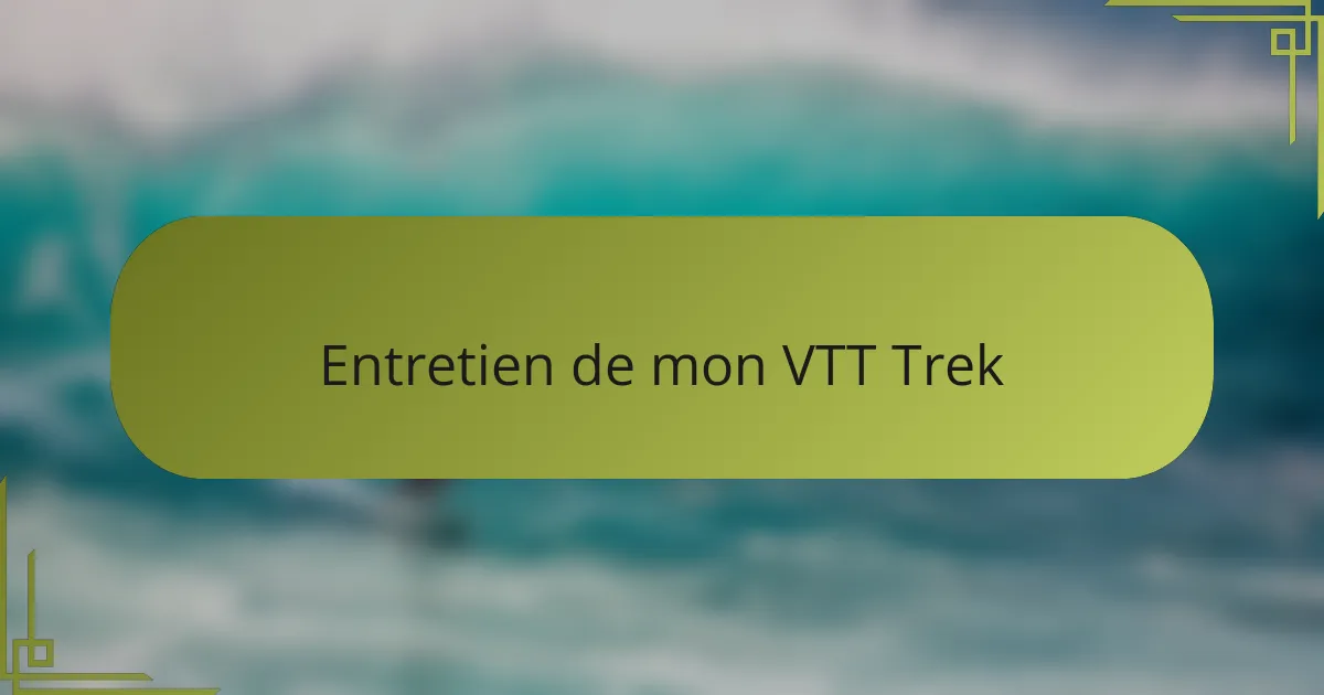Entretien de mon VTT Trek