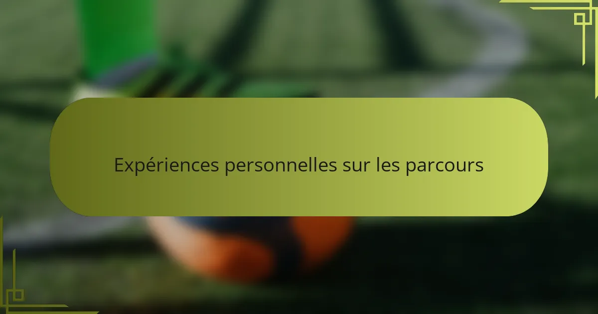 Expériences personnelles sur les parcours