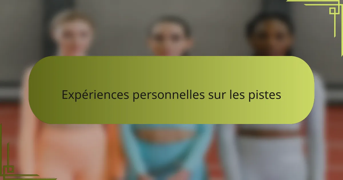 Expériences personnelles sur les pistes