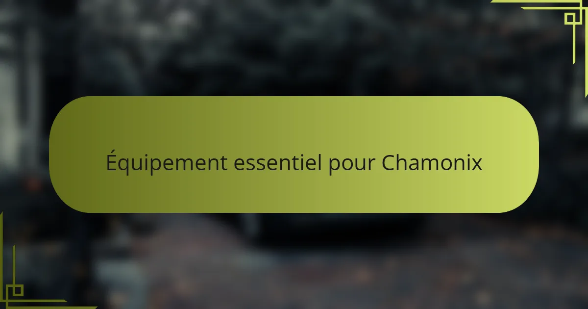 Équipement essentiel pour Chamonix
