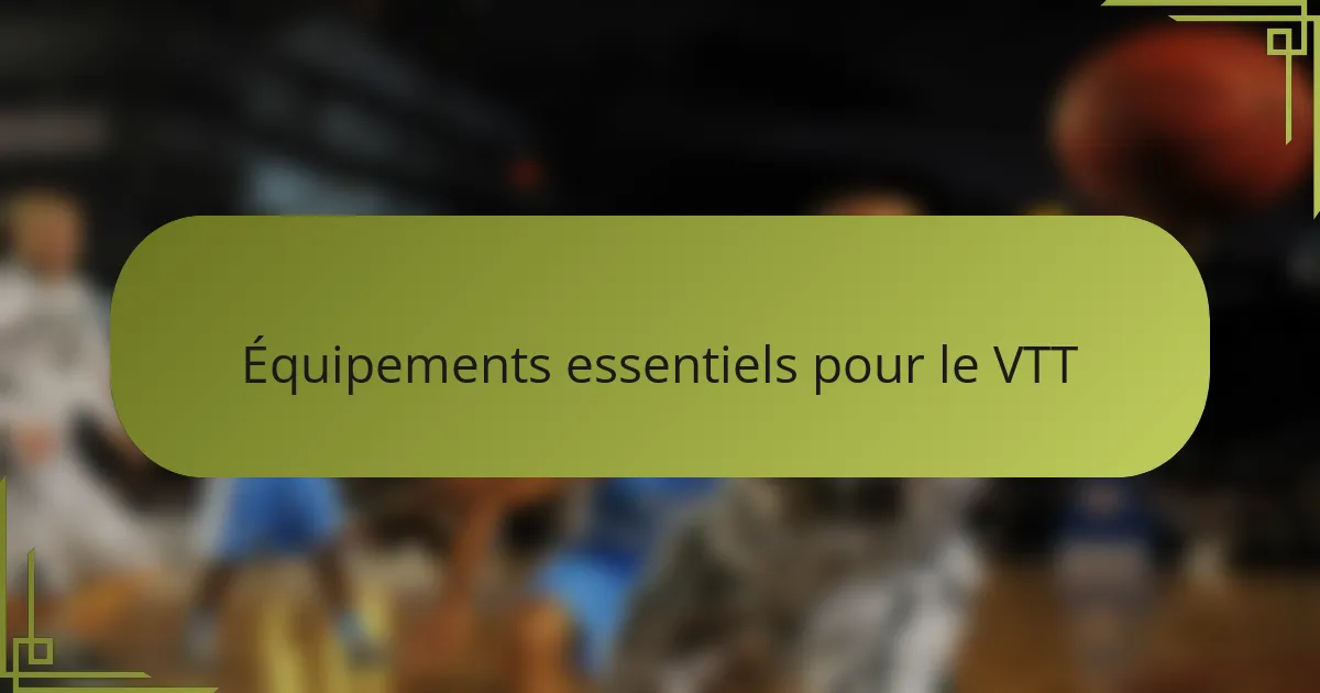 Équipements essentiels pour le VTT