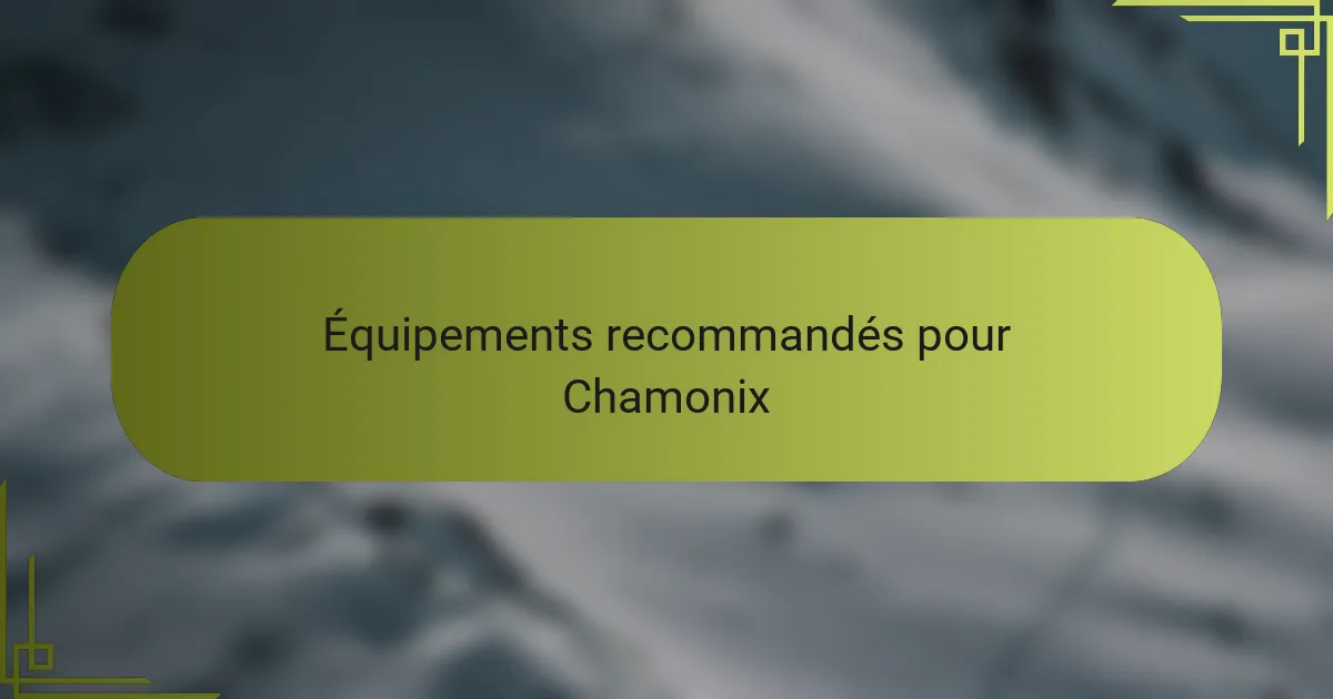Équipements recommandés pour Chamonix
