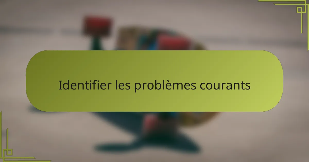 Identifier les problèmes courants