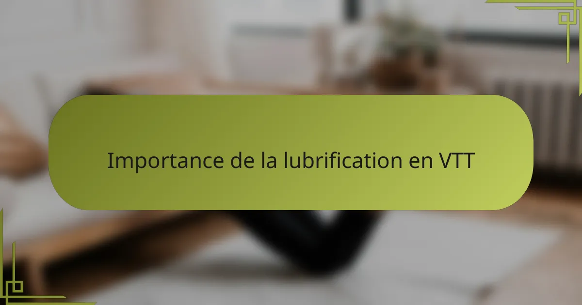 Importance de la lubrification en VTT