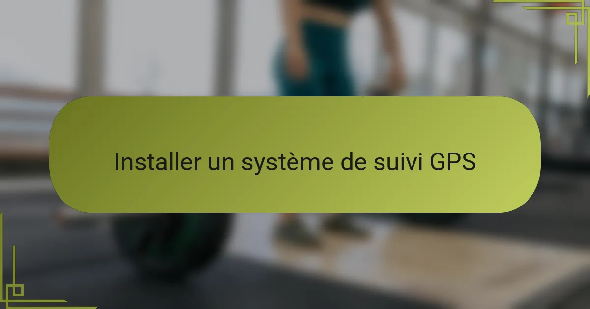 Installer un système de suivi GPS