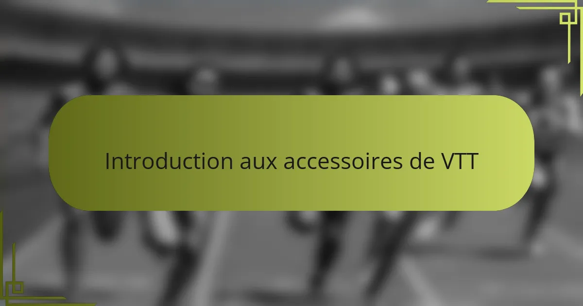 Introduction aux accessoires de VTT