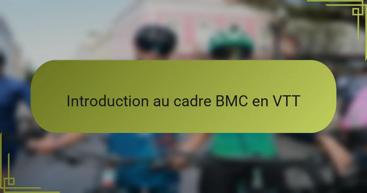 Introduction au cadre BMC en VTT