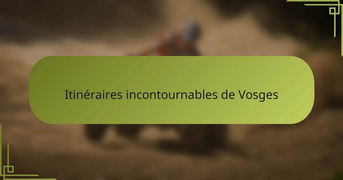 Itinéraires incontournables de Vosges