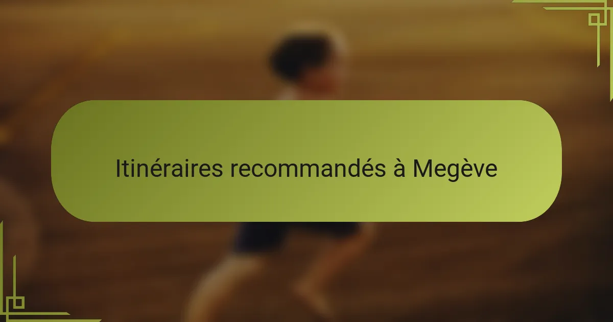 Itinéraires recommandés à Megève