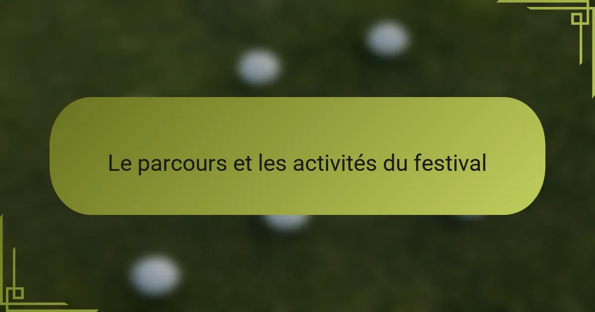 Le parcours et les activités du festival