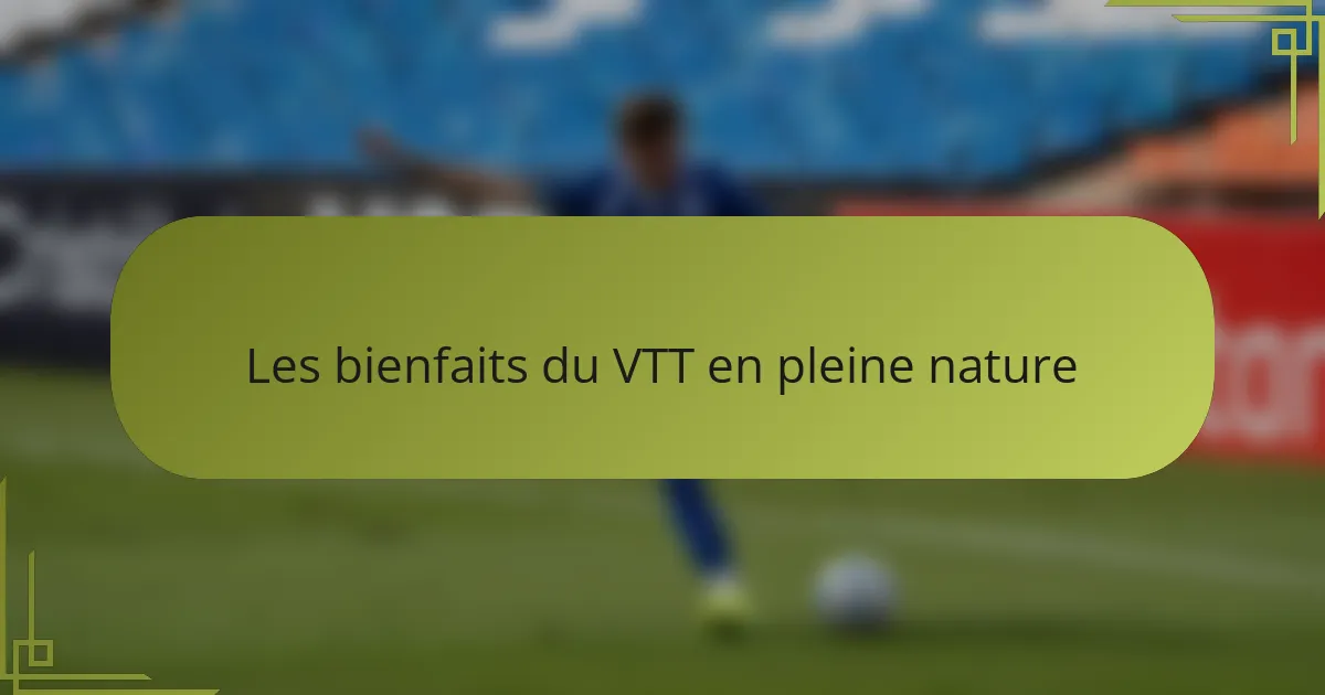 Les bienfaits du VTT en pleine nature