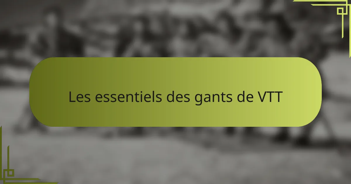 Les essentiels des gants de VTT