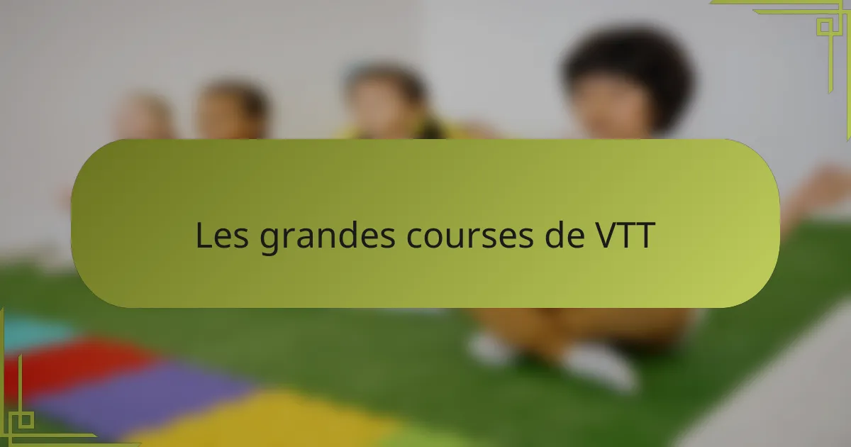 Les grandes courses de VTT