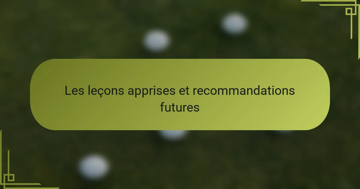 Les leçons apprises et recommandations futures
