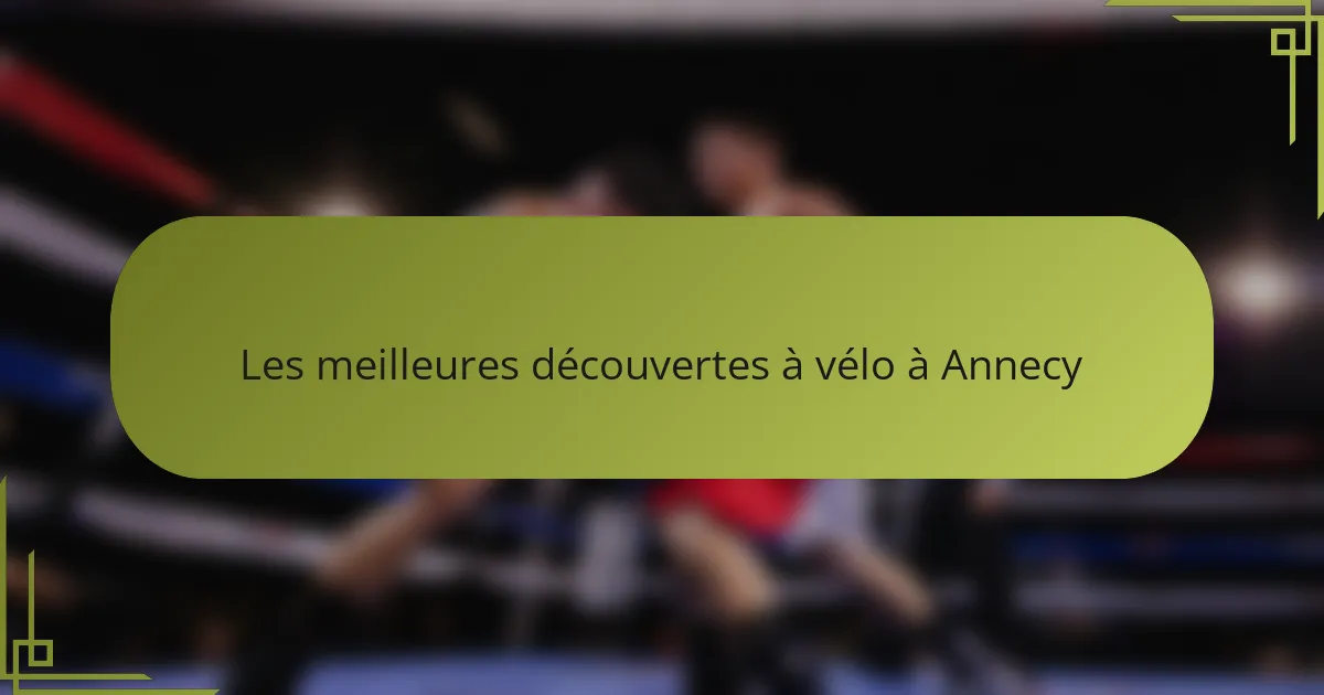 Les meilleures découvertes à vélo à Annecy