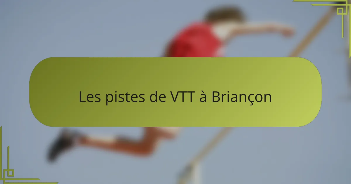 Les pistes de VTT à Briançon