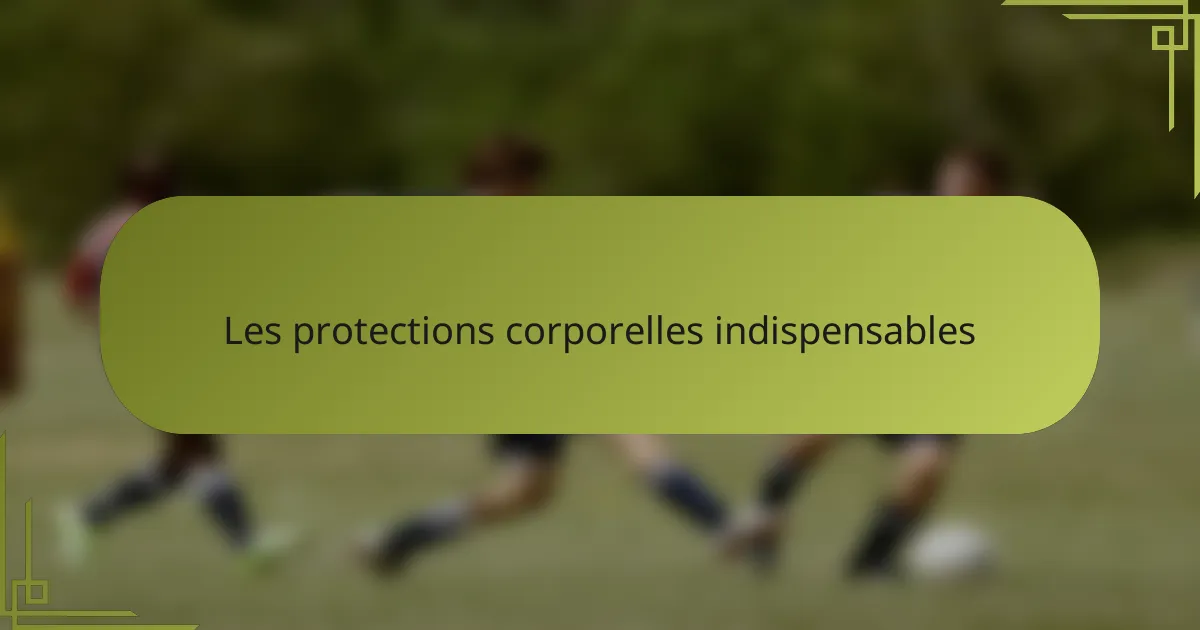 Les protections corporelles indispensables