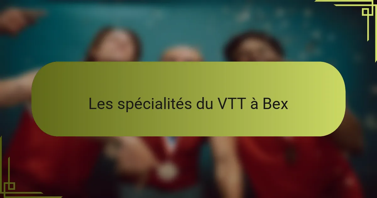 Les spécialités du VTT à Bex