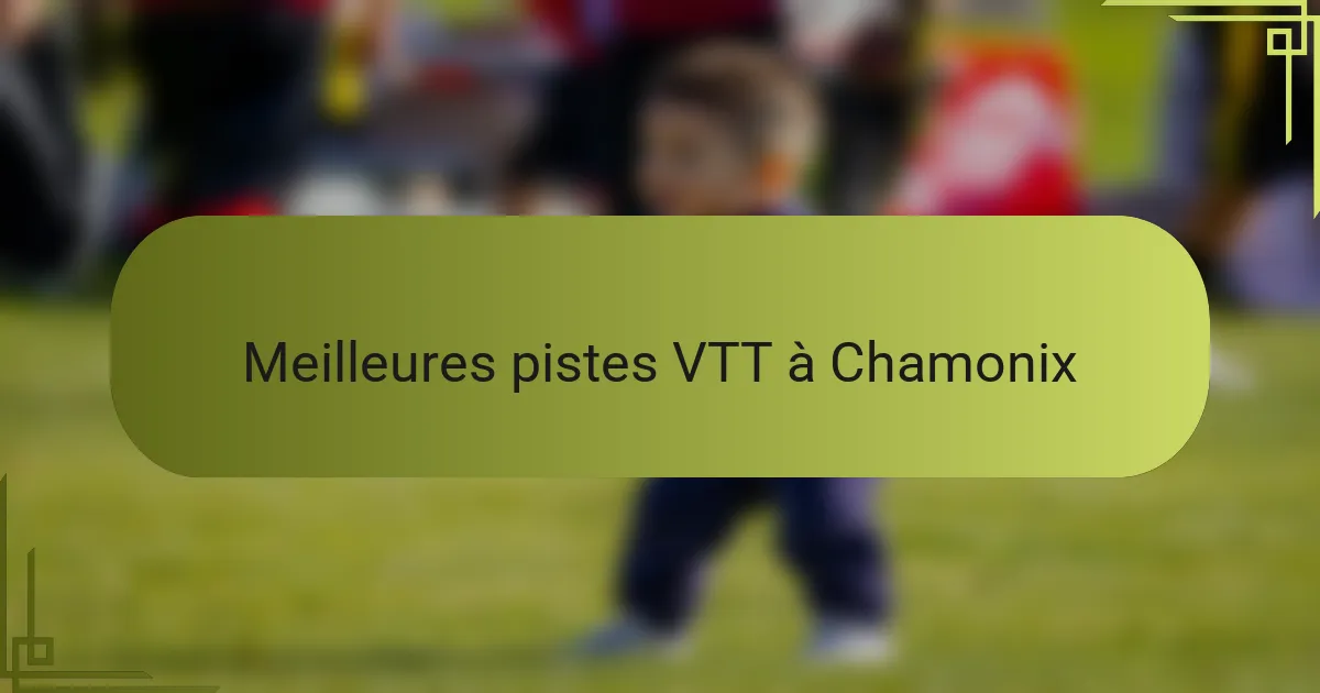 Meilleures pistes VTT à Chamonix