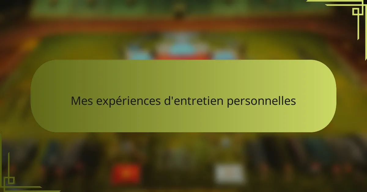 Mes expériences d'entretien personnelles