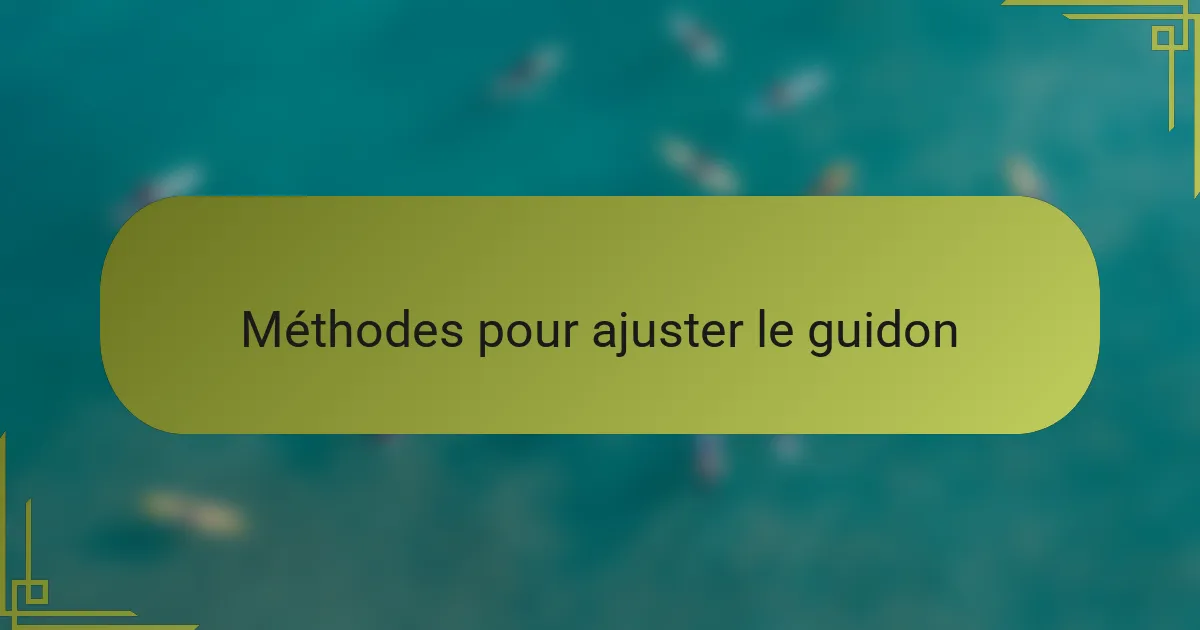 Méthodes pour ajuster le guidon