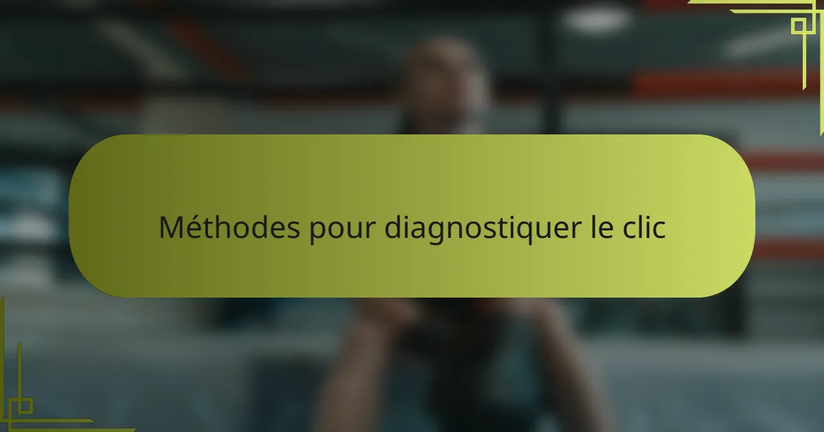 Méthodes pour diagnostiquer le clic